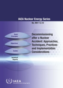 Image for Decommissioning after a Nuclear Accident: Approaches, Techniques, Practices and Implementation Considerations