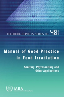 Image for Manual of Good Practice in Food Irradiation : Sanitary, Phytosanitary and Other Applications