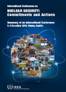 Image for International Conference on Nuclear Security: Commitments and Actions : Summary of an International Conference Held in Vienna, 5-9 December 2016