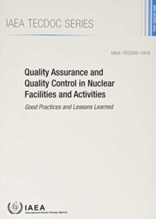 Image for Quality Assurance and Quality Control in Nuclear Facilities and Activities : Good Practices and Lessons Learned