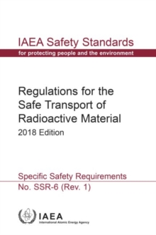 Image for Regulations for the Safe Transport of Radioactive Material : 2018 Edition: Specific Safety Requirements