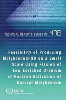 Feasibility of producing Molybdenum-99 on a small scale using fission of low enriched Uranium or neutron activation of natural Molybdenum