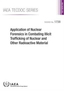 Image for Application of nuclear forensics in combating illicit trafficking of nuclear and other radioactive material