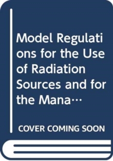 Image for Model regulations for the use of radiation sources and for the management of the associated radioactive waste