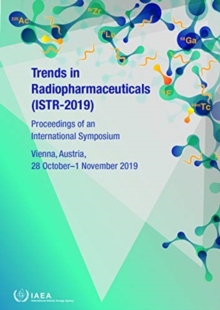Image for Trends in Radiopharmaceuticals (ISTR-2019) : Proceedings of an International Symposium Held in Vienna, Austria, 28 October-1 November 2019