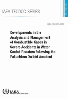 Image for Developments in the Analysis and Management of Combustible Gases in Severe Accidents in Water Cooled Reactors following the Fukushima Daiichi Accident