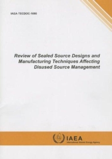 Review of Sealed Source Designs and Manufacturing Techniques Affecting Disused Source Management