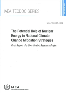Image for The Potential Role of Nuclear Energy in National Climate Change Mitigation Strategies : Final Report of a Coordinated Research Project