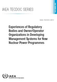 Image for Experiences of Regulatory Bodies and Owner/Operator Organizations in Developing Management Systems for New Nuclear Power Programmes