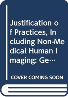 Image for Justification of Practices, Including Non-Medical Human Imaging : General Safety Guide