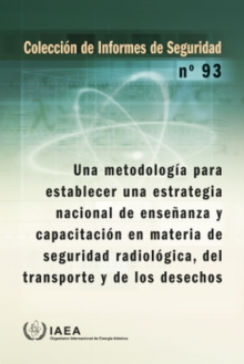 Image for A Methodology for Establishing a National Strategy for Education and Training in Radiation, Transport and Waste Safety