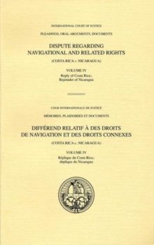Image for Dispute regarding navigational and related rights : (Costa Rica v. Nicaragua), Vol. IV: Rejoinder of Nicaragua; verbatim hearings
