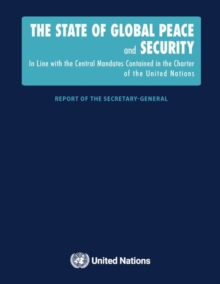 Image for The state of global peace and security  : in line with the central mandates contained in the Charter of the United Nations - report of the secretary general