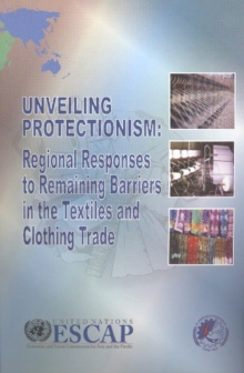 Image for Unveiling protectionism : regional responses to remaining barriers in the textiles and clothing trade