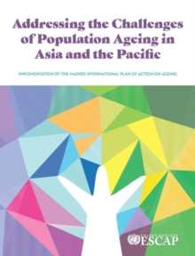 Image for Addressing the Challenges of Population Ageing in Asia and the Pacific : Implementation of the Madrid International Plan of Action on Ageing