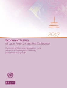 Image for Economic Survey of Latin America and the Caribbean 2017 : Dynamics of the Current Economic Cycle and Policy Challenges for Boosting Investment and Growth