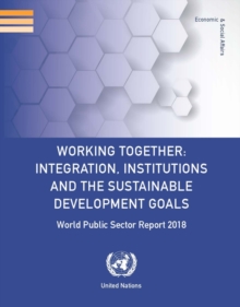 Image for World public sector report 2018 : working together - integration, institutions and the sustainable development goals