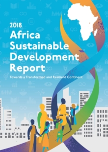 Africa sustainable development report 2018: towards a transformed and resilient continent