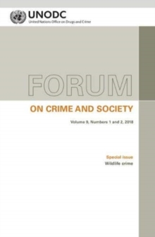 Forum on crime and society: Vol. 9, Numbers 1 and 2, 2018 Special issue: Wildlife crime