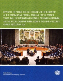 Review of the Sexual Violence Elements of the Judgements of the International Criminal Tribunal for the Former Yugoslavia, the International Criminal Tribunal for Rwanda, and the Special Court for Sierra Leone in the Light of Security Council Resolution 1