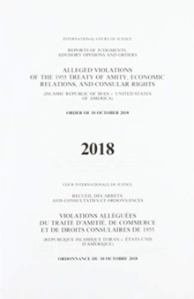 Image for Alleged violations of the 1995 Treaty of Amity, economic relations, and consular rights : (Islamic Republic of Iran v. United States of America), order of 10 October 2018