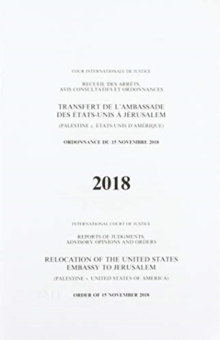 Image for Relocation of the United States Embassy to Jerusalem : (Palestine v. United States of America), order of 15 November 2018