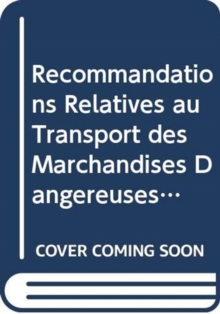Recommandations Relatives au Transport des Marchandises Dangereuses: Reglement Type