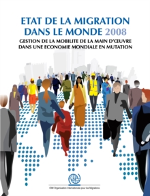 Image for Etat De La Migration Dans Le Monde 2008: Gestion De La Mobilité De La Main D'oeuvre Dans Une Économie Mondiale En Mutation