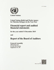 Image for United Nations Relief and Works Agency for Palestine Refugees in the Near East : financial report and audited financial statements for the year ended 31 December 2015 and report of the United Nations 