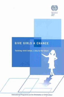 Image for Give girls a chance : tackling child labour, a key to the future