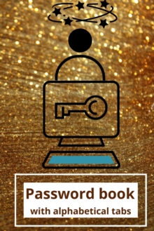 Image for Password book with alphabetical tabs : Internet Password Keeper for Computer and Website Logins ×€ 82 pages ×€ Ideal size 6"x9"