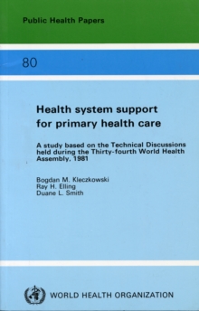 Image for Health system support for primary health care : a study based on the technical discussions held during the 34th World Health Assembly, 1981