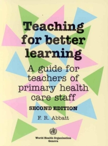 Image for Teaching for better learning : a guide for teachers of primary health care staff