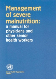 Image for Management of severe malnutrition  : a manual for physicians and other senior health workers