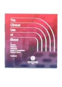 Image for The Clinical Use of Blood in Medicine, Obstetrics, Paediatrics, Surgery and Anaesthesia and Burns