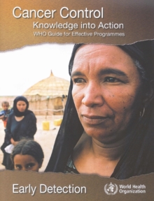 Image for Cancer Control: Knowledge into Action. Who Guide for Effective Programmes
