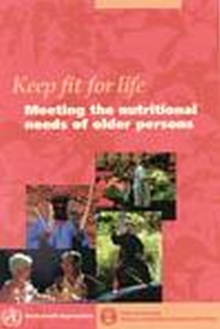 Image for Keep fit for life  : meeting the nutritional needs of older persons
