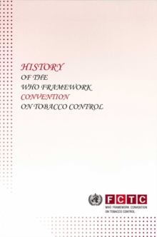 Image for History of the World Health Organization Framework Convention on Tobacco Control