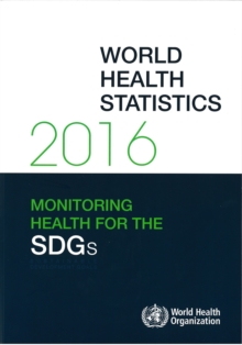 Image for World Health Statistics 2016 : Monitoring Health for the Sustainable Development Goals (SDGs)