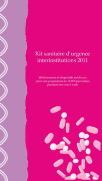 Image for Kit Sanitaire d'Urgence Interinstitutions 2011 : M?dicaments Et Dispositifs M?dicaux Pour Une Population de 10,000 Personnes Pendant Environ 3 Mois
