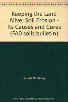 Image for Keeping the Land Alive : Soil Erosion - Its Causes and Cures (FA0 soils bulletin)