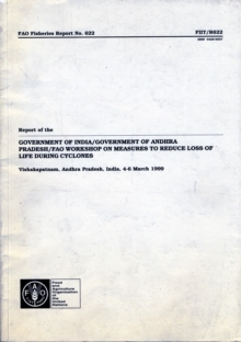Report of the Government of India/Government of Andhra Pradesh/FAO Workshop on Measures to Reduce Loss of Life During Cyclones. Vishakapatnam, Andhra Pradesh, India, 4-6 March 1999