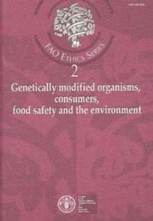 Genetically Modified Organisms, Consumers, Food Safety and the Environment (FAO Ethics)