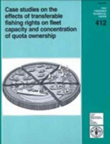 Case Studies on the Effects of Transferable Fishing Rights on Fleet Capacity and Concentration of Quota Ownership (FAO Fisheries Technical Paper)