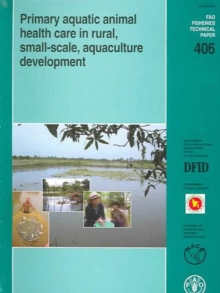 Primary Aquatic Animal Health Care in Rural, Small-scale Aquaculture Development (FAO Fisheries Technical Paper)
