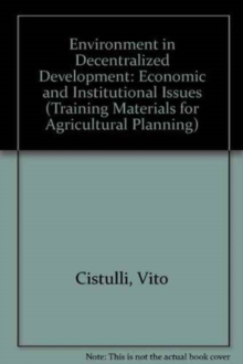 Image for Environment in Decentralized Development : Economic and Institutional Issues (Training Materials for Agricultural Planning)