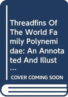 Threadfins of the World (family Polynemidae),an Annotated and Illustrated Catalogue of Polynemid Species Known to Date