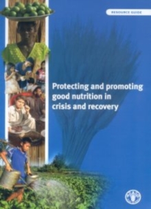 Protecting and Promoting Good Nutrition in Crisis and Recovery