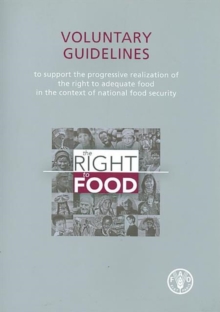 Voluntary Guidelines to Support the Progressive Realization of the Right to Adequate Food in the Context of National Food Security, Adopted by the 127th Session of the FAO Council November 2004