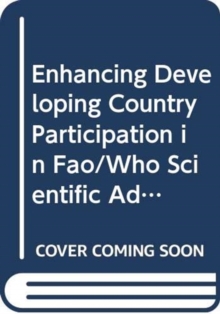 Enhancing developing country participation in FAO/WHO scientific advice activities (FAO Food and Nutrition Paper)